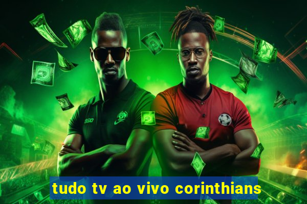 tudo tv ao vivo corinthians